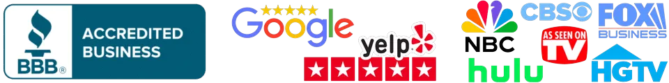 BBB Accredited Business, Google and Yelp 5-star ratings, and as seen on NBC, CBS, Fox Business, Hulu, and HGTV